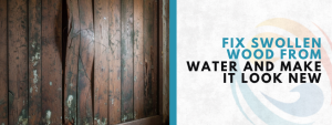 how to fix swollen wood from water